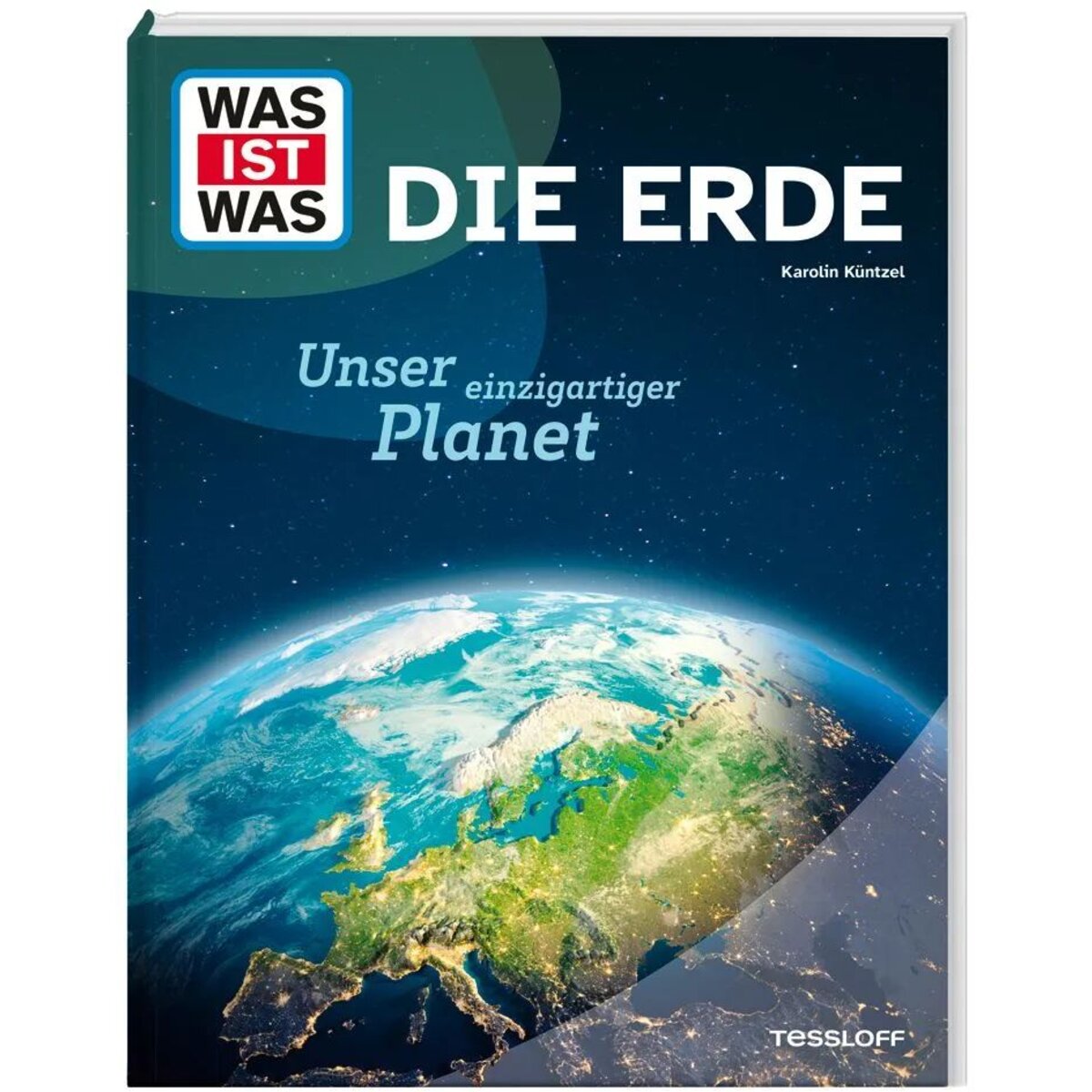 Tessloff WAS IST WAS Die Erde. Unser einzigartiger Planet