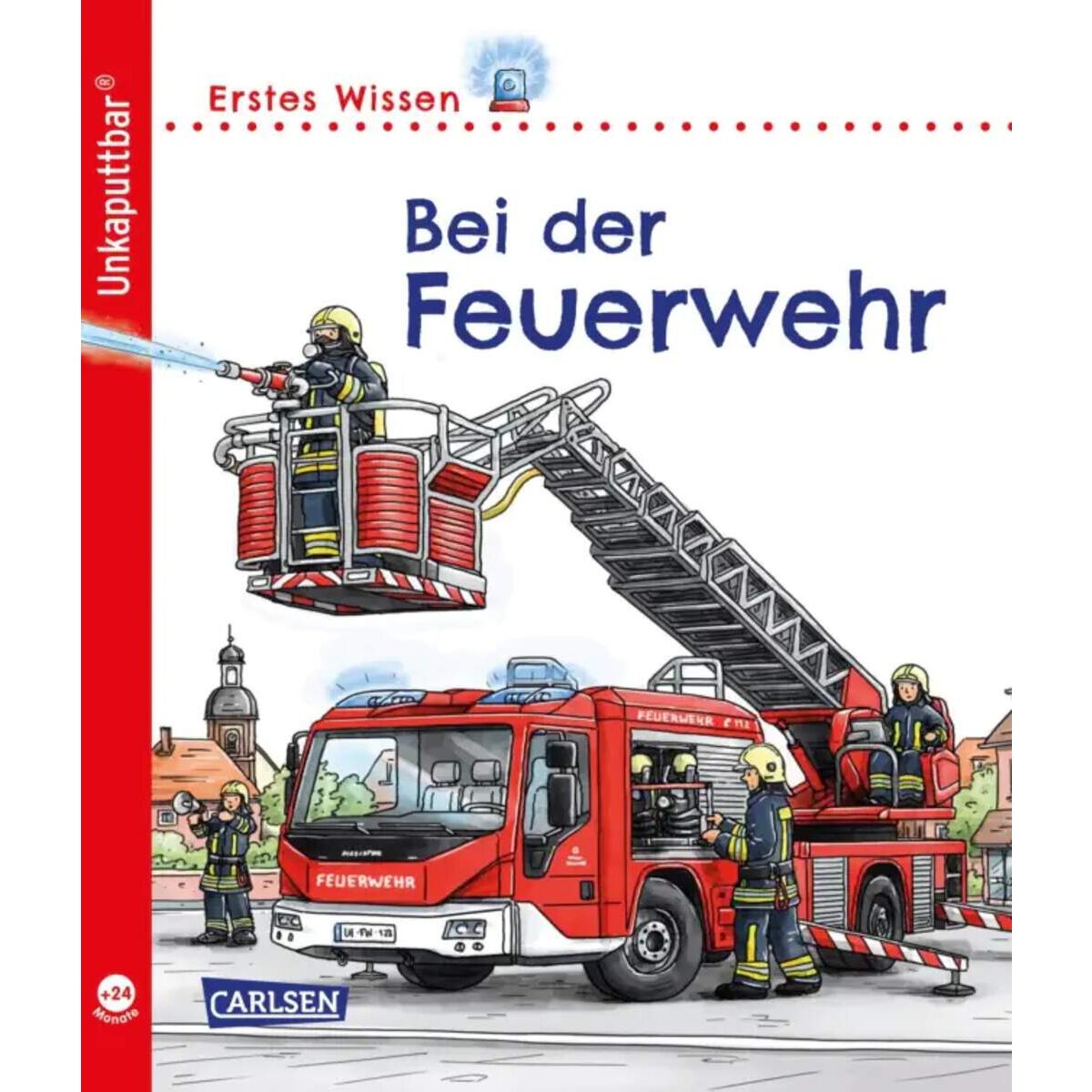 Carlsen Verlag Unkaputtbar: Erstes Wissen: Bei der Feuerwehr